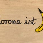 Thomas Baumgärtel, “Corona ist Banane”